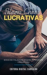 Palavras Chaves Lucrativas: Dicas de palavras chaves altamente lucrativas