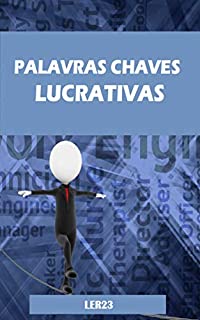 Livro Palavras Chaves Lucrativas: Como Usar as Palavras Chaves Mais Eficientes Para Gerar Lucros (Seo Livro 1)