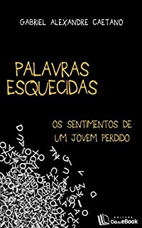 Palavras esquecidas: Os sentimentos de um jovem perdido