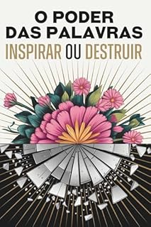 Livro O poder das palavras: Inspirar ou Destruir