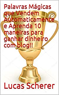 Livro Palavras Mágicas que Vendem Automaticamente e Aprenda 10 maneiras para ganhar dinheiro com blog!!
