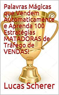 Livro Palavras Mágicas que Vendem Automaticamente e Aprenda 100 Estratégias MATADORAS de Tráfego de VENDAS!