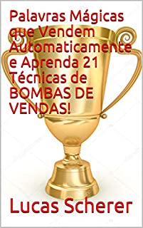Livro Palavras Mágicas que Vendem Automaticamente e Aprenda 21 Técnicas de BOMBAS DE VENDAS!