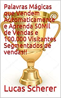 Livro Palavras Mágicas que Vendem Automaticamente e Aprenda 50Mil de Vendas e 100.000 Visitantes Segmentados de vendas!!