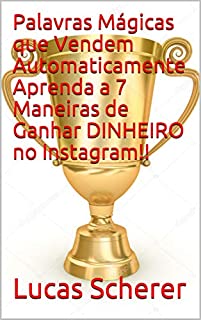 Palavras Mágicas que Vendem Automaticamente Aprenda a 7 Maneiras de Ganhar DINHEIRO no Instagram!!