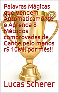 Livro Palavras Mágicas que Vendem Automaticamente e Aprenda 8 Métodos comprovadas de Ganhe pelo menos r$ 10Mil por mês!!