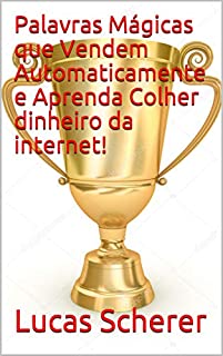 Livro Palavras Mágicas que Vendem Automaticamente e Aprenda Colher dinheiro da internet!