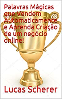 Livro Palavras Mágicas que Vendem Automaticamente e Aprenda Criação de um negócio online!