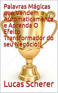 Livro Palavras Mágicas que Vendem Automaticamente e Aprenda O Efeito Transformador do seu Negócio!!