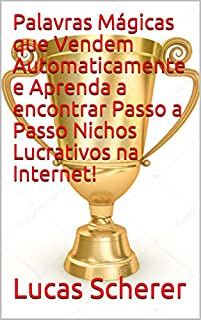 Livro Palavras Mágicas que Vendem Automaticamente e Aprenda a encontrar Passo a Passo Nichos Lucrativos na Internet!