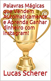 Livro Palavras Mágicas que Vendem Automaticamente e Aprenda Ganhar dinheiro com instagram!