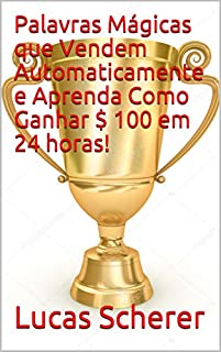 Livro Palavras Mágicas que Vendem Automaticamente e Aprenda Como Ganhar $ 100 em 24 horas!