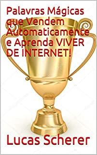Livro Palavras Mágicas que Vendem Automaticamente e Aprenda VIVER DE INTERNET!