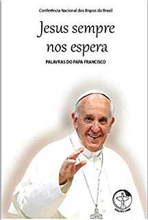 Livro Palavras do Papa Francisco Vol. 05: Jesus Sempre nos Espera