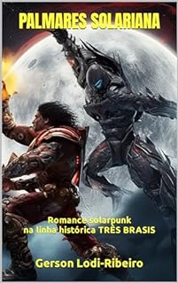Livro PALMARES SOLARIANA: Romance Solarpunk na linha alternativa TRÊS BRASIS (Linha Histórica Alternativa TRÊS BRASIS)