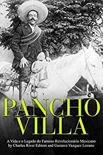 Livro Pancho Villa: A Vida e o Legado do Famoso Revolucionário Mexicano