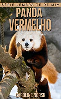 Livro Panda Vermelho: Fotos Incríveis e Factos Divertidos sobre Panda Vermelho para Crianças (Série Lembra-Te De Mim)