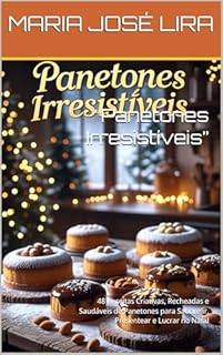 Livro “Panetones Irresistíveis”: 48 Receitas Criativas, Recheadas e Saudáveis de Panetones para Saborear, Presentear e Lucrar no Natal