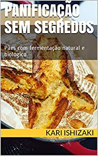 Panificação sem segredos: Pães com fermentação natural e biológico