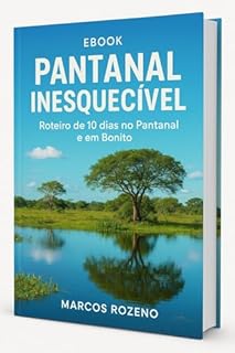 Livro Pantanal Inesquecível: Roteiro de 10 dias no Pantanal com Bonito (Lugares Inesquecíveis)
