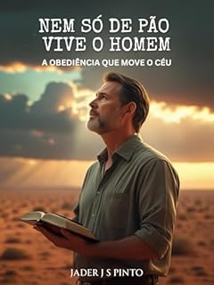 Livro Nem Só de Pão Vive o Homem: A Obediência que move o Céu