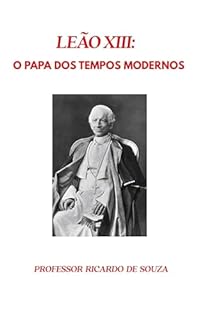 Livro Papa Leão XIII: O Papa da Transição dos Tempos Modernos