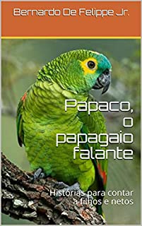 Livro Papaco, o papagaio falante: Histórias para contar a filhos e netos