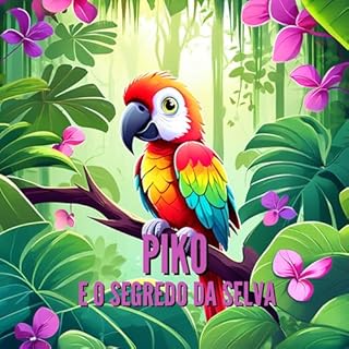 Livro Papagaio Piko e o Segredo da Selva - para crianças a partir de 3 anos (Livro infantil)