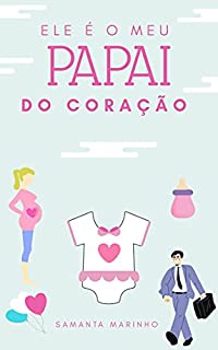 Livro Ele É O Meu Papai Do Coração : Um cafajeste rendido