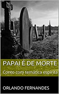 Livro PAPAI É DE MORTE: Conto com temática espírita