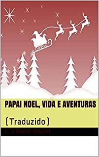 Livro Papai Noel, Vida e Aventuras: (Traduzido)
