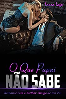 Livro O Que Papai Não Sabe: Romance com o Melhor Amigo de seu Pai