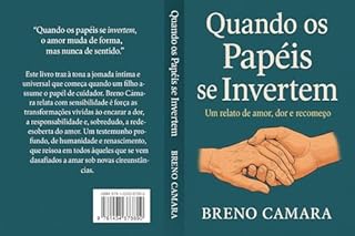 Quando os papéis se invertem: Um relato de amor, dor e recomeço
