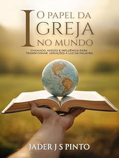 Livro O papel da Igreja no mundo: Chamado, missão e influência para transformar gerações à luz da Palavra