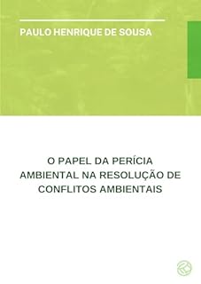 Livro O PAPEL DA PERÍCIA AMBIENTAL NA RESOLUÇÃO DE CONFLITOS AMBIENTAIS (MEUS ARTIGOS CIENTÍFICOS Livro 10)
