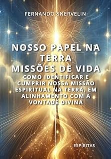 Livro NOSSO PAPEL NA TERRA: MISSÕES DE VIDA: COMO IDENTIFICAR E CUMPRIR NOSSA MISSÃO ESPIRITUAL NA TERRA, EM ALINHAMENTO COM A VONTADE DIVINA (ESPÍRITA: CAMINHOS DA ALMA Livro 19)