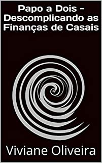 Livro Papo a Dois - Descomplicando as Finanças de Casais (Vida Financeira a Dois Livro 1)