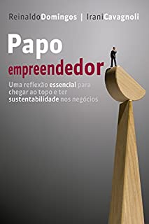 Livro Papo empreendedor: Uma reflexão essencial para chegar ao topo e ter sustentabilidade nos negócios