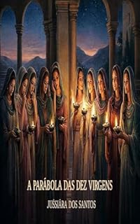 “A Parábola das Dez Virgens: O Céu e o Mundo em Alerta”