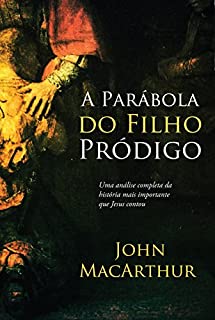 Livro A parábola do filho pródigo: Uma análise completa da história mais importante que Jesus contou