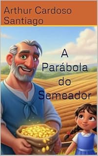 A Parábola do Semeador (Parábolas de Jesus para Pequenos Corações)