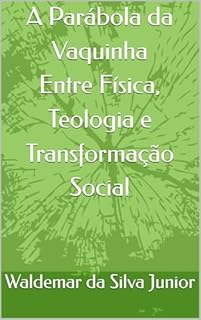 A Parábola da Vaquinha Entre Física, Teologia e Transformação Social