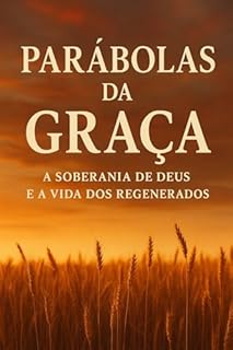 Livro Parábolas da Graça : A Soberania de Deus e a Vida dos Regenerados