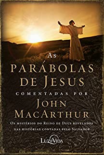 Livro As parábolas de Jesus comentadas por John MacArthur: Os mistérios do Reino de Deus revelados nas histórias contadas pelo Salvador