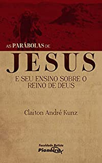 As Parábolas de Jesus e seu Ensino sobre o Reino de Deus