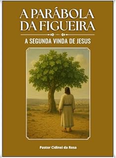 Livro A PARÁBULA DA FIGUEIRA: A Segunda Vinda de Jesus