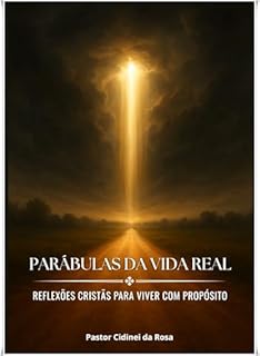 Livro PARÁBULAS DA VIDA REAL: Reflexões Cristãs para Viver com Propósito