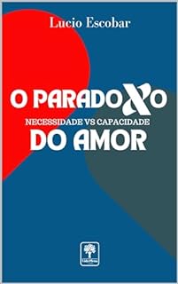 Livro O PARADOXO DO AMOR: NECESSIDADE VS CAPACIDADE