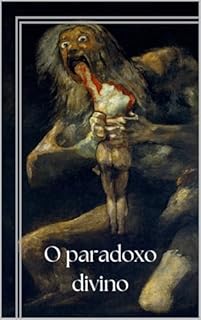 Livro O Paradoxo Divino: Explorando o paradoxo da fé: quando a inspiração se torna um sacrifício insaciável. Em uma análise provocativa da relação entre tristeza e sofrimento: até onde vai o sacrifício?