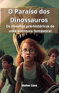 Livro O Paraíso dos Dinossauros: Os desafios pré-históricos de uma aventura fantástica!